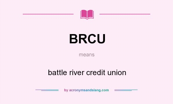 What does BRCU mean? It stands for battle river credit union