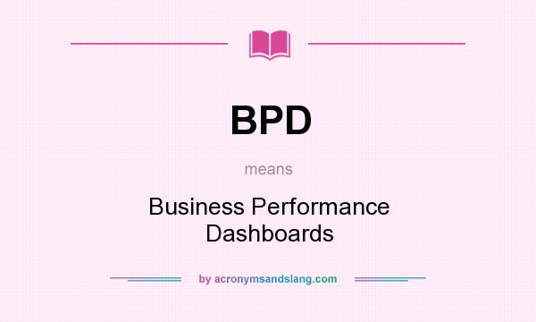 What does BPD mean? It stands for Business Performance Dashboards