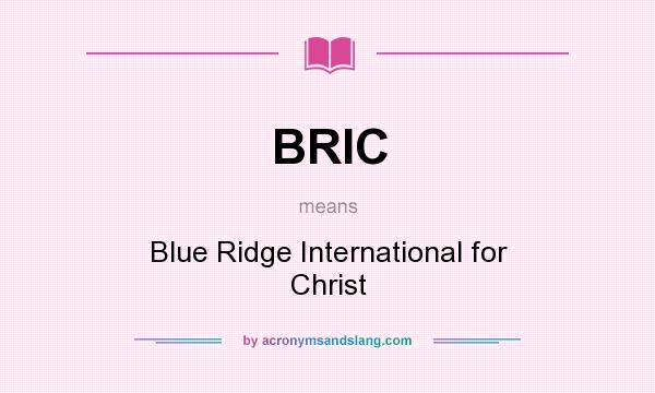 What does BRIC mean? It stands for Blue Ridge International for Christ