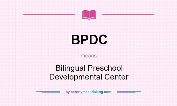 What does BPDC mean? It stands for Bilingual Preschool Developmental Center