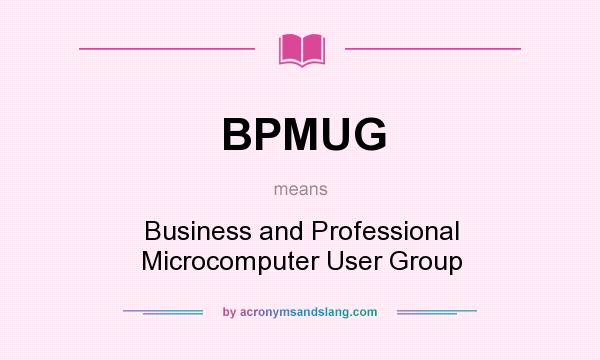 What does BPMUG mean? It stands for Business and Professional Microcomputer User Group