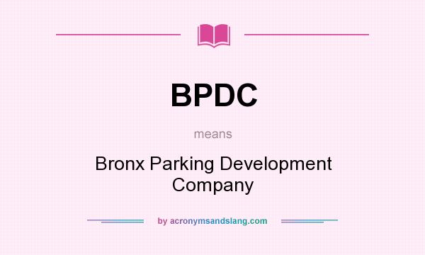 What does BPDC mean? It stands for Bronx Parking Development Company