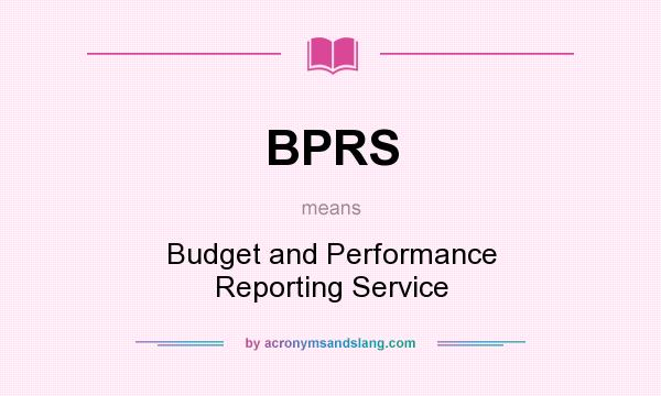 What does BPRS mean? It stands for Budget and Performance Reporting Service