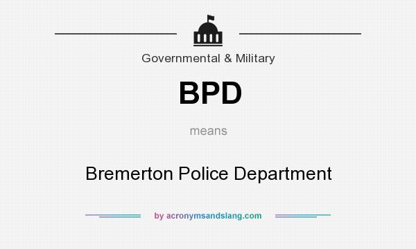 What does BPD mean? It stands for Bremerton Police Department