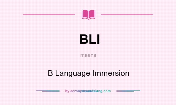 What does BLI mean? It stands for B Language Immersion