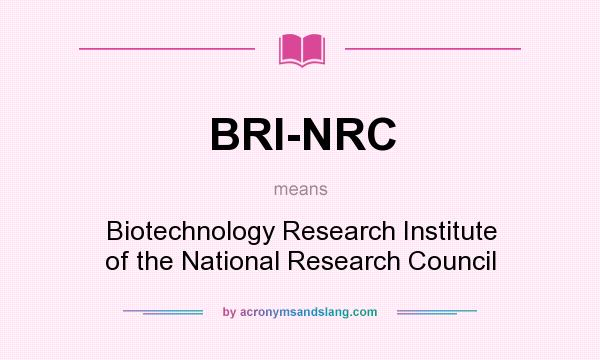 What does BRI-NRC mean? It stands for Biotechnology Research Institute of the National Research Council