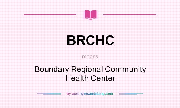 What does BRCHC mean? It stands for Boundary Regional Community Health Center