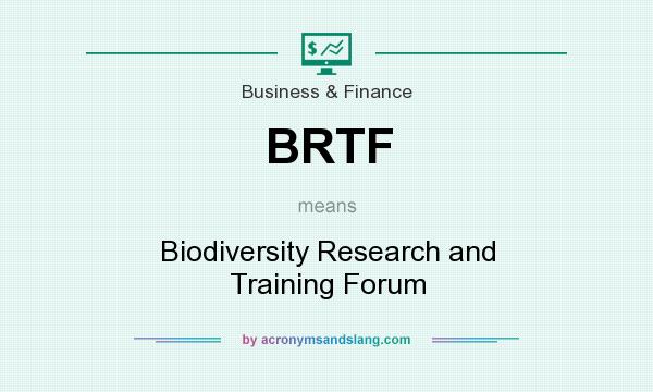 What does BRTF mean? It stands for Biodiversity Research and Training Forum