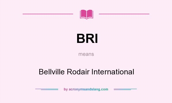 What does BRI mean? It stands for Bellville Rodair International