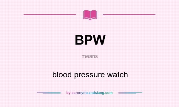 What does BPW mean? It stands for blood pressure watch