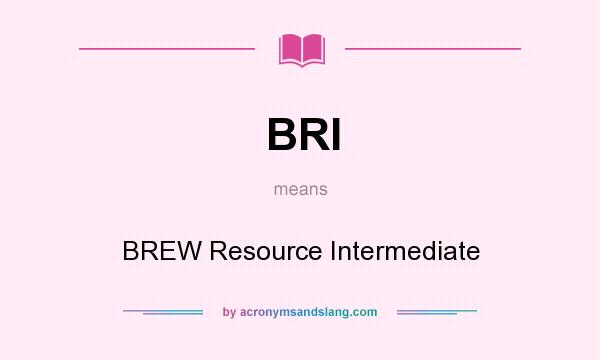 What does BRI mean? It stands for BREW Resource Intermediate