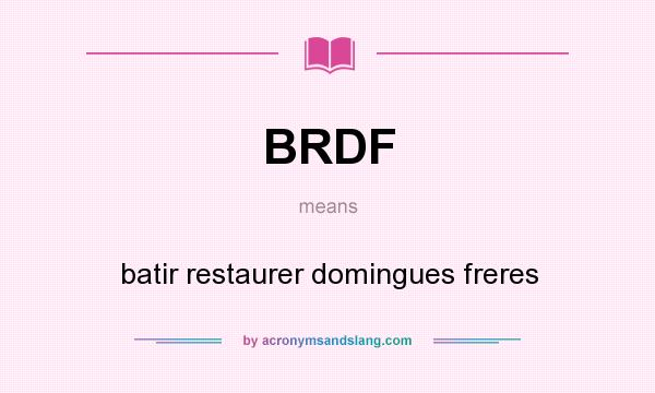 What does BRDF mean? It stands for batir restaurer domingues freres