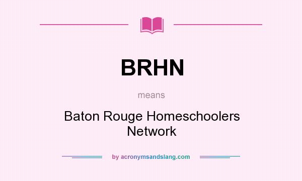 What does BRHN mean? It stands for Baton Rouge Homeschoolers Network