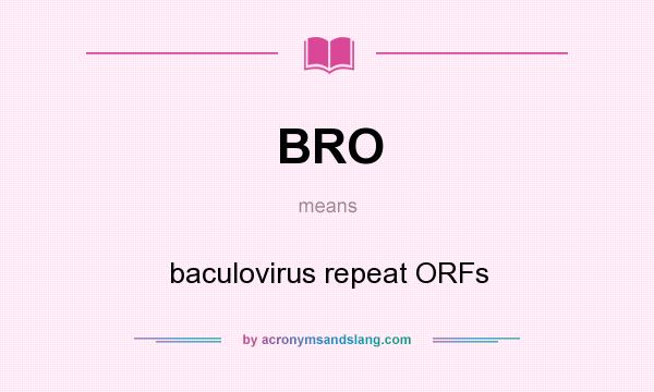 What does BRO mean? It stands for baculovirus repeat ORFs