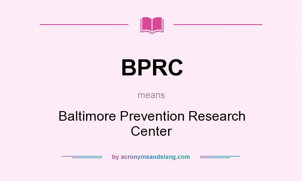 What does BPRC mean? It stands for Baltimore Prevention Research Center