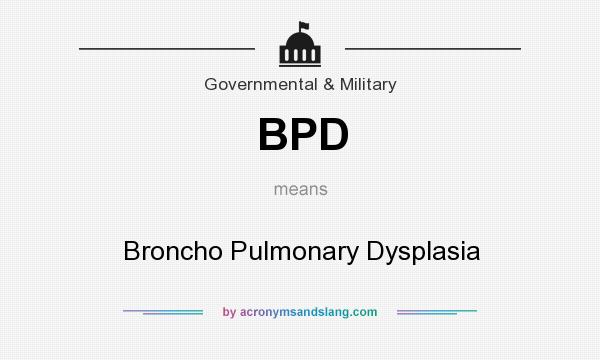 What does BPD mean? It stands for Broncho Pulmonary Dysplasia
