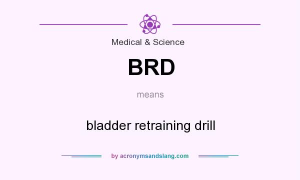 What does BRD mean? It stands for bladder retraining drill