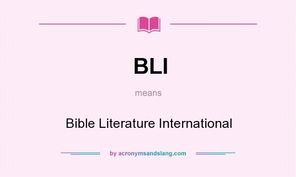 What does BLI mean? It stands for Bible Literature International