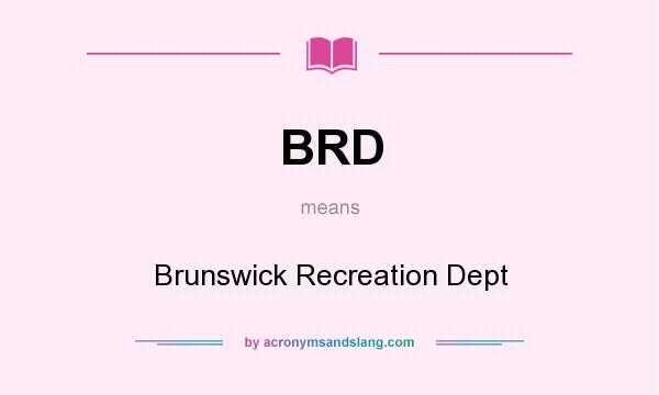 What does BRD mean? It stands for Brunswick Recreation Dept
