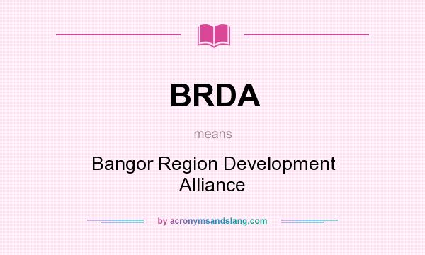 What does BRDA mean? It stands for Bangor Region Development Alliance
