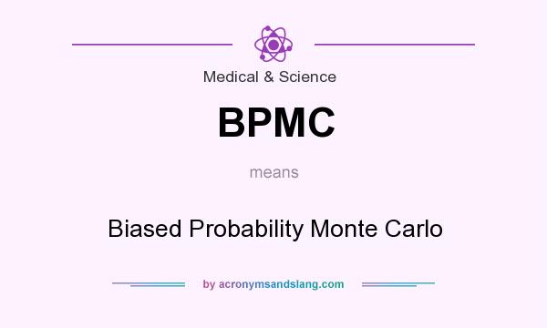 What does BPMC mean? It stands for Biased Probability Monte Carlo