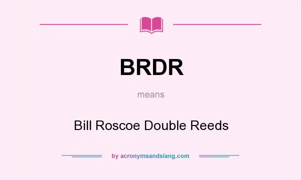 What does BRDR mean? It stands for Bill Roscoe Double Reeds
