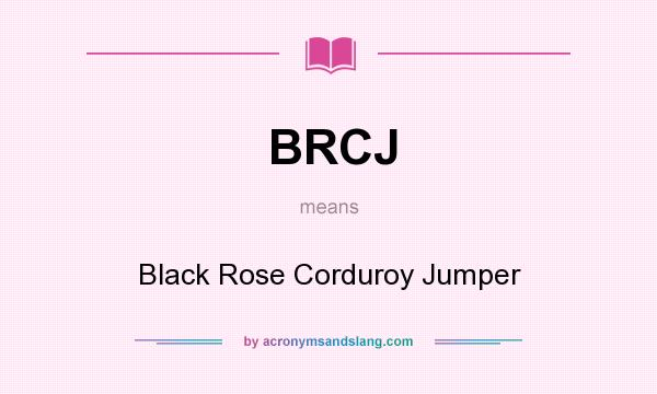 What does BRCJ mean? It stands for Black Rose Corduroy Jumper