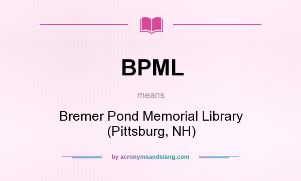 What does BPML mean? It stands for Bremer Pond Memorial Library (Pittsburg, NH)