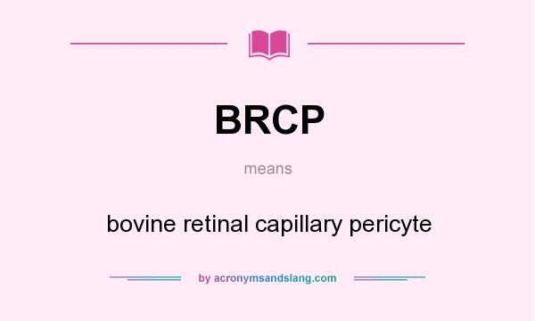 What does BRCP mean? It stands for bovine retinal capillary pericyte