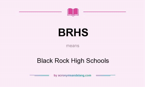 What does BRHS mean? It stands for Black Rock High Schools