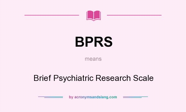 What does BPRS mean? It stands for Brief Psychiatric Research Scale