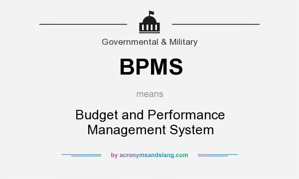What does BPMS mean? It stands for Budget and Performance Management System