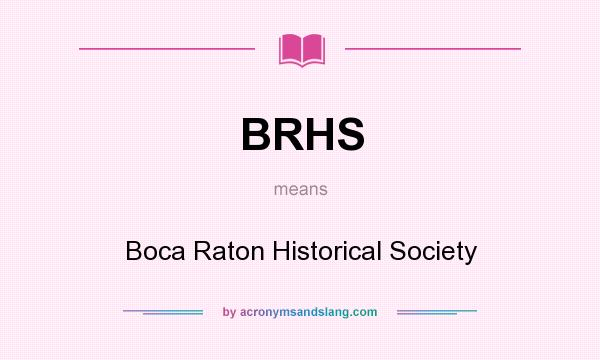 What does BRHS mean? It stands for Boca Raton Historical Society