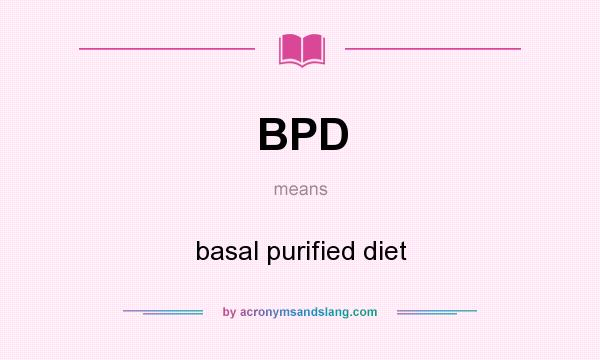 What does BPD mean? It stands for basal purified diet