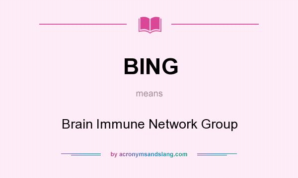 What does BING mean? It stands for Brain Immune Network Group