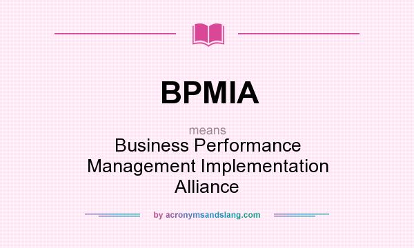 What does BPMIA mean? It stands for Business Performance Management Implementation Alliance