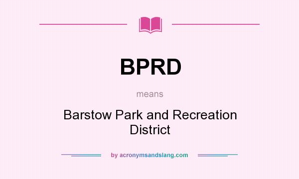 What does BPRD mean? It stands for Barstow Park and Recreation District