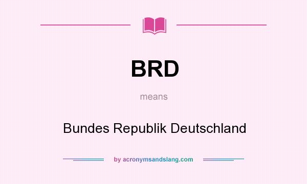 What does BRD mean? It stands for Bundes Republik Deutschland