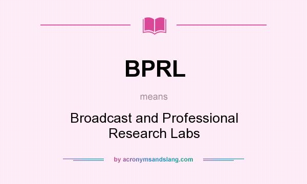 What does BPRL mean? It stands for Broadcast and Professional Research Labs