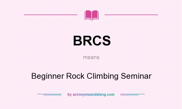 What does BRCS mean? It stands for Beginner Rock Climbing Seminar
