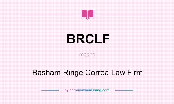 What does BRCLF mean? It stands for Basham Ringe Correa Law Firm
