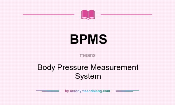 What does BPMS mean? It stands for Body Pressure Measurement System