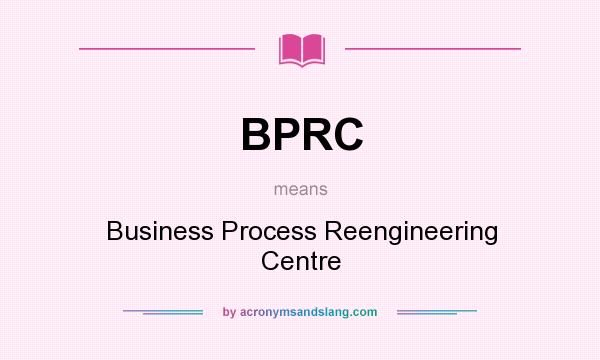 What does BPRC mean? It stands for Business Process Reengineering Centre