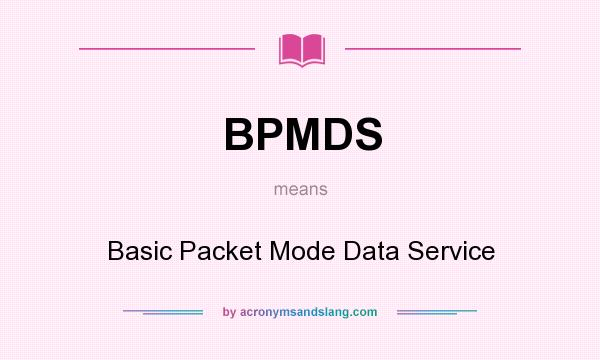 What does BPMDS mean? It stands for Basic Packet Mode Data Service