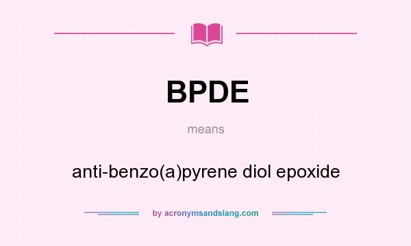 What does BPDE mean? It stands for anti-benzo(a)pyrene diol epoxide