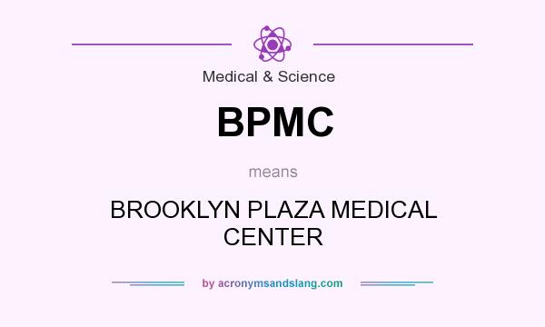 What does BPMC mean? It stands for BROOKLYN PLAZA MEDICAL CENTER