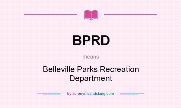 What does BPRD mean? It stands for Belleville Parks Recreation Department