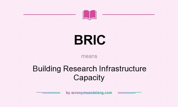 What does BRIC mean? It stands for Building Research Infrastructure Capacity
