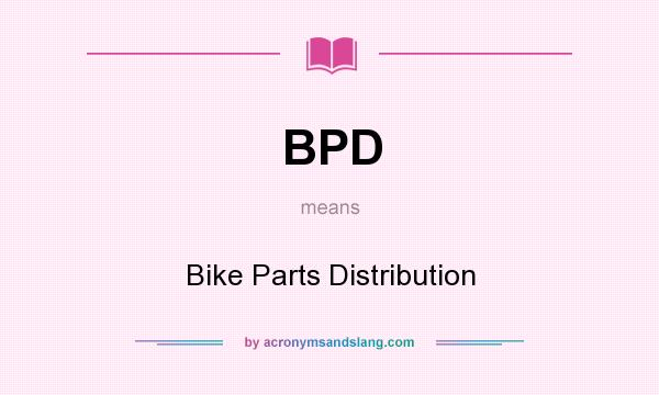 What does BPD mean? It stands for Bike Parts Distribution