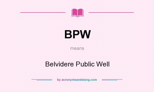 What does BPW mean? It stands for Belvidere Public Well